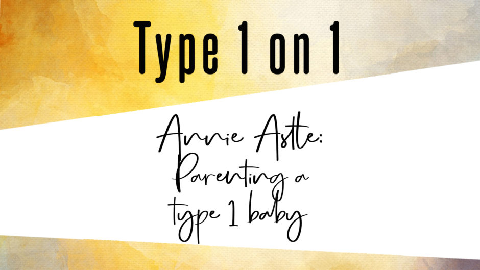 Annie Astle: Parenting a type 1 baby