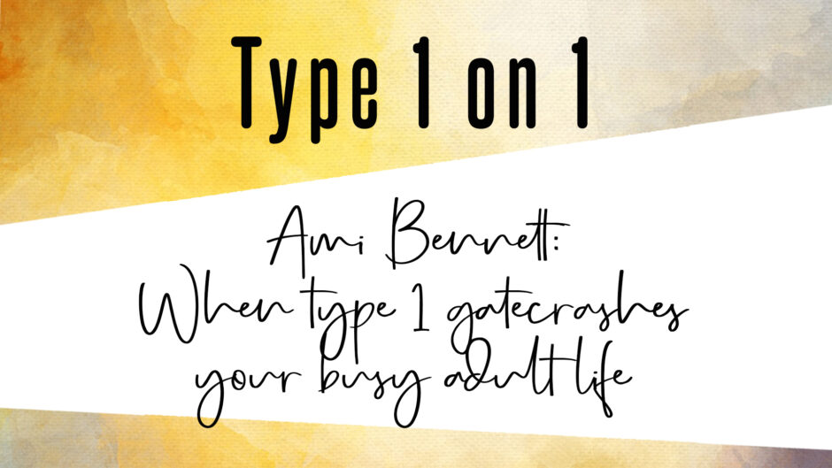 Ami Bennett Type 1 on 1 Diabetes Stories: When type 1 crashes into your busy adult life