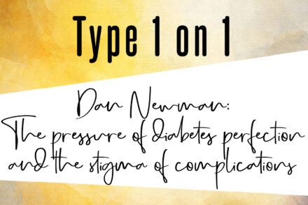 Dan Newman: The pressure of diabetes perfection and the stigma of complications